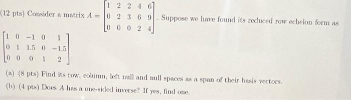 122 6 12 Pts Consider A Matrix A 0 2 3 6 9 Suppose We Have Found Its Reduced Row Echelon Form As 24 1 0 1 0 1 0 1