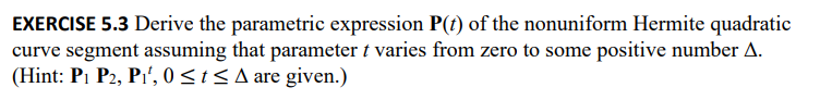 Exercise 5 3 Derive The Parametric Expression P T Of The Nonuniform Hermite Quadratic Curve Segment Assuming That Param 1