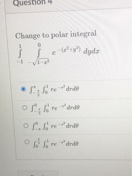 Question 4 Change To Polar Integral 1 0 Izo Y Dyda E S 1 1 22 S So Re Rodrde Osso Re Drde Os So Re Drde Os 1