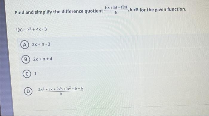 Find And Simplify The Difference Quotient F X X 4x 3 A 2x H 3 B 2x H 4 D 1 2x 2x 2xh H H 6 H F X H F X H 0 1