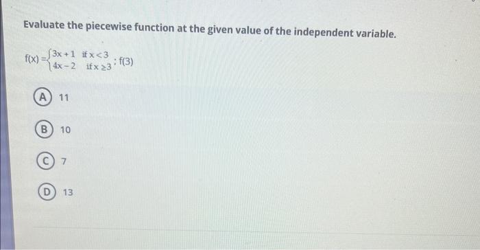 Evaluate The Piecewise Function At The Given Value Of The Independent Variable 3x 1 Ifx 3 4x 2 Ifx23 F 3 F X A 1