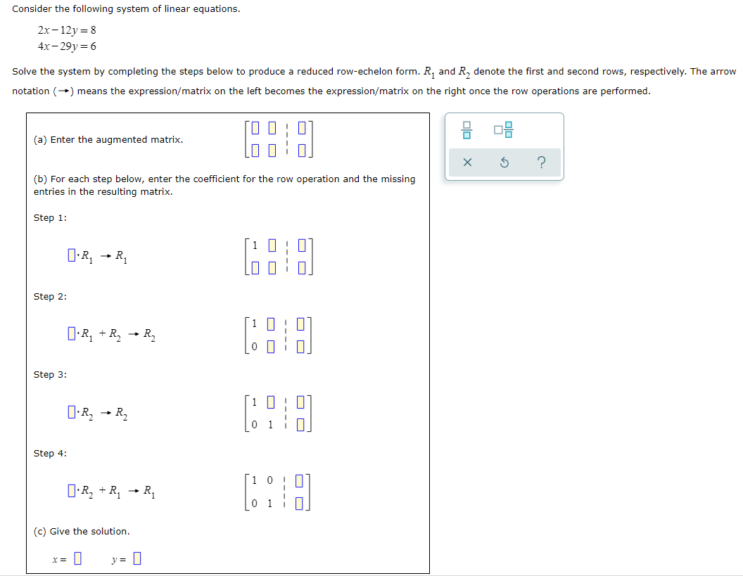 Consider The Following System Of Linear Equations 2x 12y 8 4x 29y 6 Solve The System By Completing The Steps Below To 1