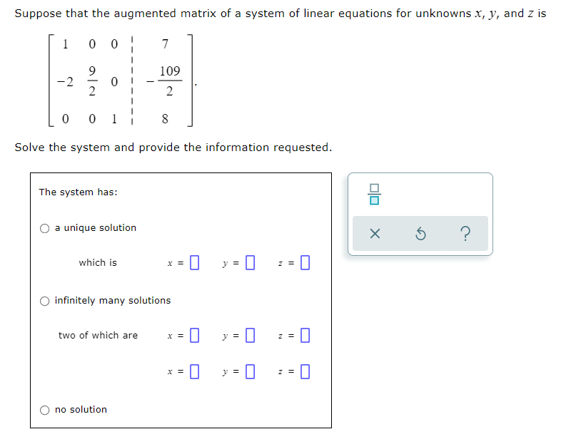 Suppose That The Augmented Matrix Of A System Of Linear Equations For Unknowns X Y And Z Is 1 0 0 2 9 2 001 Solve The 1