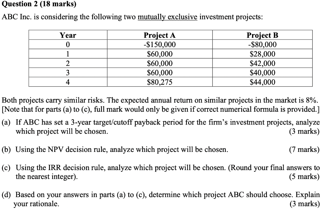 Question 2 18 Marks Abc Inc Is Considering The Following Two Mutually Exclusive Investment Projects Year 0 1 2 3 4 1