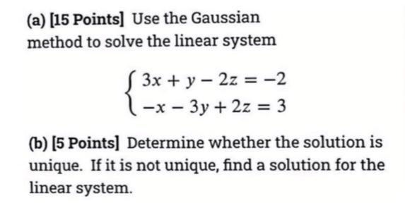 A 15 Points Use The Gaussian Method To Solve The Linear System 3x Y 2z 2 X 3y 2z 3 B 5 Points D 1