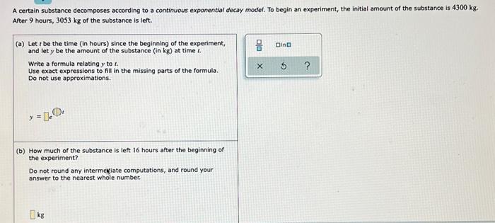 A Certain Substance Decomposes According To A Continuous Exponential Decay Model To Begin An Experiment The Initial Am 1