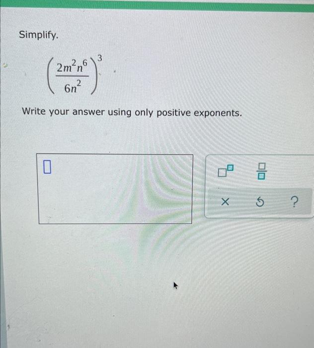 Simplify 3 2 6 2m N 6n Write Your Answer Using Only Positive Exponents X 1 S 1