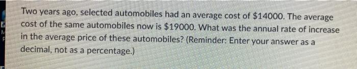 E M Two Years Ago Selected Automobiles Had An Average Cost Of 14000 The Average Cost Of The Same Automobiles Now Is 1