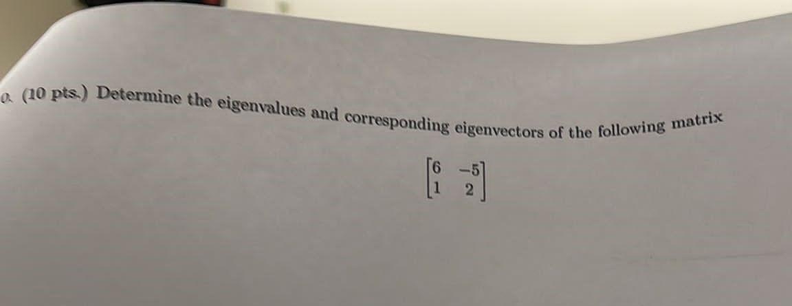 0 10 Pts Determine The Eigenvalues And Corresponding Eigenvectors Of The Following Matrix 621 1