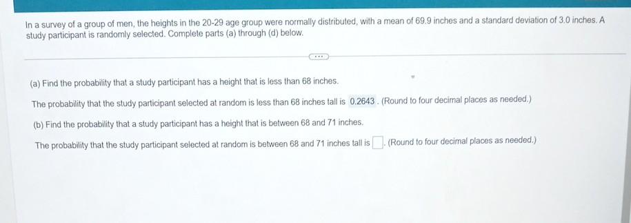 In A Survey Of A Group Of Men The Heights In The 20 29 Age Group Were Normally Distributed With A Mean Of 69 9 Inches 1