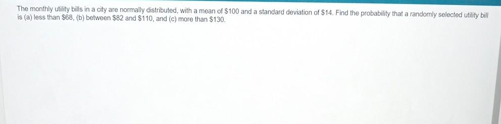 The Monthly Utility Bills In A City Are Normally Distributed With A Mean Of 100 And A Standard Deviation Of 14 Find 1