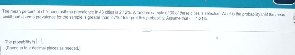 The Mean Percent Of Childhood Asthma Prevalence In 43 Cities Is 2 42 A Random Sample Of 30 Of These Cities Is Selected 1