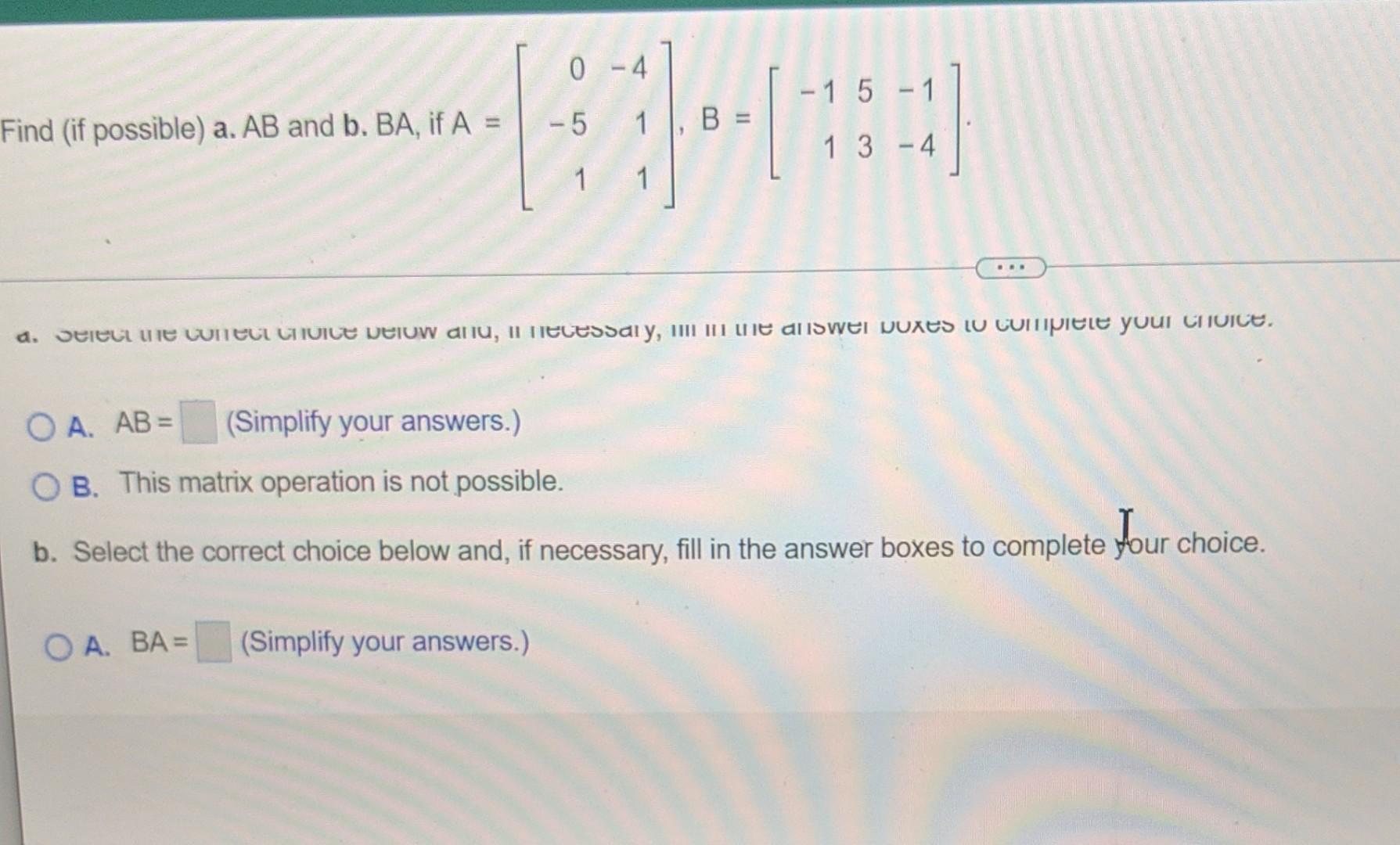 Find If Possible A Ab And B Ba If A 0 Oa Ba 4 Simplify Your Answers 5 1 1 1 H B 1 5 1 13 4 A Select 1