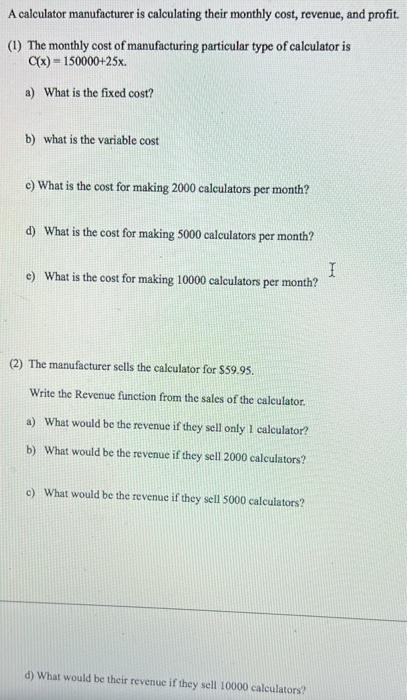 A Calculator Manufacturer Is Calculating Their Monthly Cost Revenue And Profit 1 The Monthly Cost Of Manufacturing 1