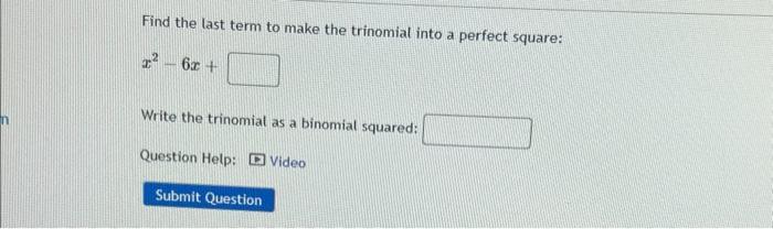 Find The Last Term To Make The Trinomial Into A Perfect Square X 6x Write The Trinomial As A Binomial Squared Que 1