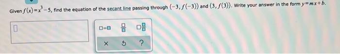 Given F X X 5 Find The Equation Of The Secant Line Passing Through 3 F 3 And 3 F 3 Write Your Answer In Th 1
