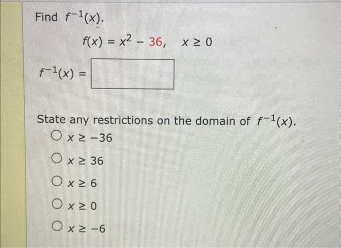 Find F X F X X 36 X 0 F 1 X State Any Restrictions On The Domain Of F X Ox 36 O X 36 Ox 6 Ox 0 1