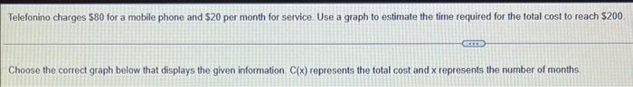 Telefonino Charges 80 For A Mobile Phone And 20 Per Month For Service Use A Graph To Estimate The Time Required For T 1