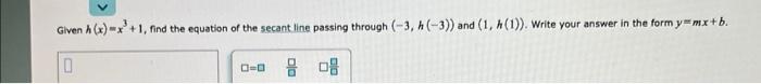 Given A X X 1 Find The Equation Of The Secant Line Passing Through 3 H 3 And 1 H 1 Write Your Answer In 1
