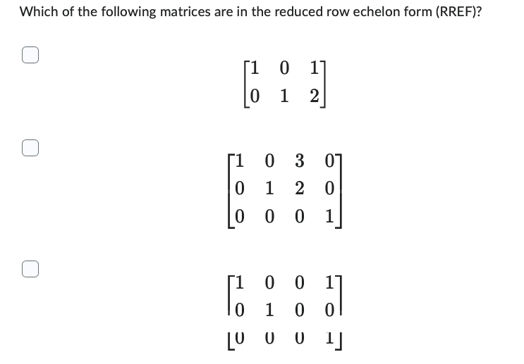 Which Of The Following Matrices Are In The Reduced Row Echelon Form Rref 1 0 0 1 0 03 07 1 20 0001 1 2 1 0 0 0 1 1 1
