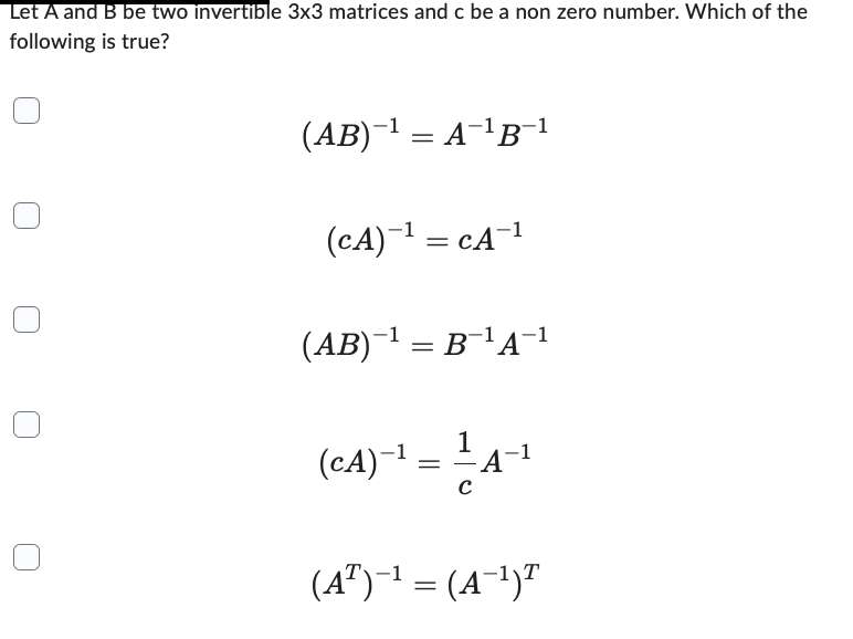 Let A And B Be Two Invertible 3x3 Matrices And C Be A Non Zero Number Which Of The Following Is True Ab A B 1