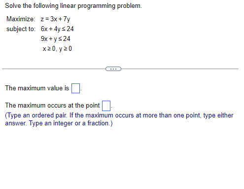 Solve The Following Linear Programming Problem Maximize Z 3x 7y Subject To 6x 4y 24 9x Y 24 X 0 Y 20 The 1