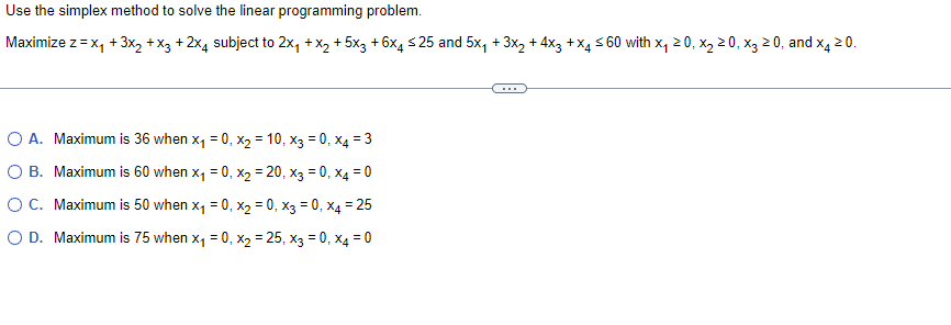 Use The Simplex Method To Solve The Linear Programming Problem Maximize Z X 3x2 X3 2x4 Subject To 2x X 5 1