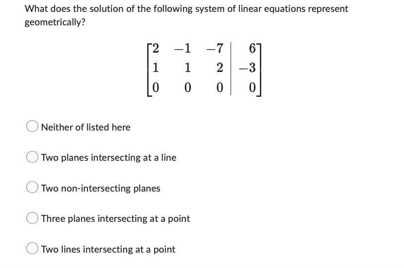 What Does The Solution Of The Following System Of Linear Equations Represent Geometrically Neither Of Listed Here 2 1 1