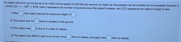 An Object Was Shot Up Into The Air At An Initial Vertical Speed Of 416 Feet Per Second Its Height As Time Passes Can Be 1