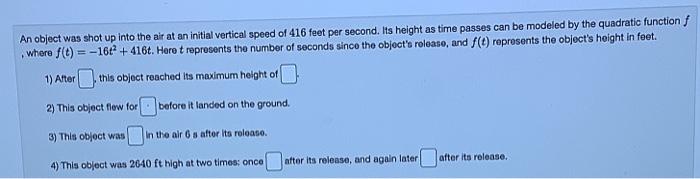 An Object Was Shot Up Into The Air At An Initial Vertical Speed Of 416 Feet Per Second Its Height As Time Passes Can Be 1