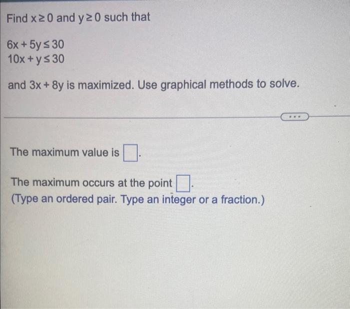 Find X 20 And Y20 Such That 6x 5y 30 10x Y 30 And 3x 8y Is Maximized Use Graphical Methods To Solve The Maxi 1