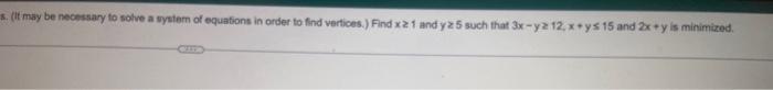 Use Graphical Methods To Find Values Of X And Y Satisfying The Given Conditions S It May Be Necessary To Solve A Sys 2