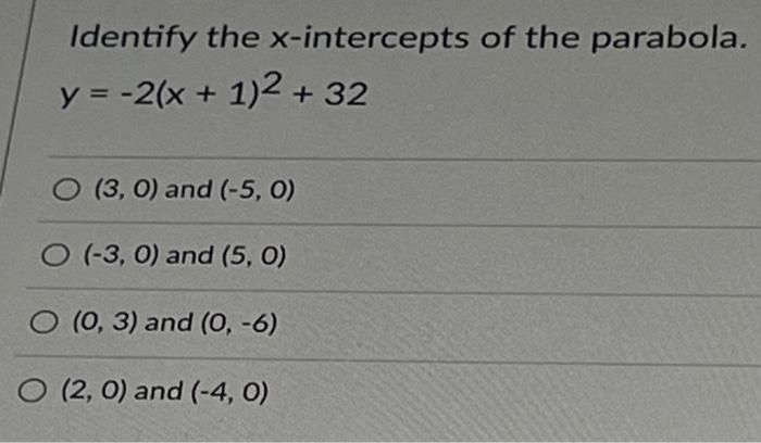 Identify The Y 2 X 1 2 32 X Intercepts Of The Parabola O 3 0 And 5 0 O 3 0 And 5 0 O 0 3 And 0 1