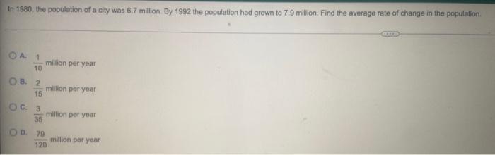 In 1980 The Population Of A City Was 6 7 Million By 1992 The Population Had Grown To 7 9 Million Find The Average Rat 1
