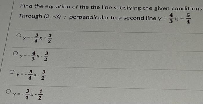 Find The Equation Of The The Line Satisfying The Given Conditions 5 4 4 Through 2 3 Perpendicular To A Second Line 1