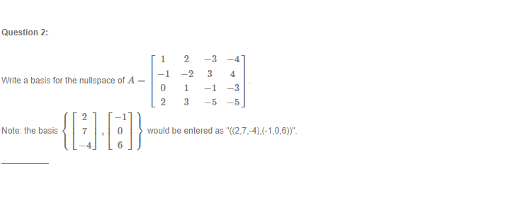 Question 2 Write A Basis For The Nullspace Of A Note The Basis H Ton 1 2 3 4 2 3 4 13 Co 1 3 3 5 5 Woul 1