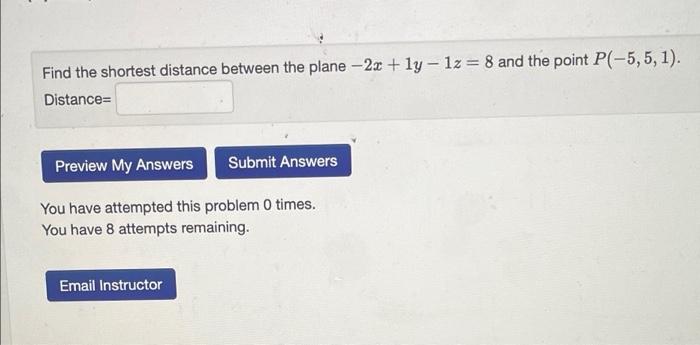 Find The Shortest Distance Between The Plane 2x 1y 1z 8 And The Point P 5 5 1 Distance Preview My Answers Su 1