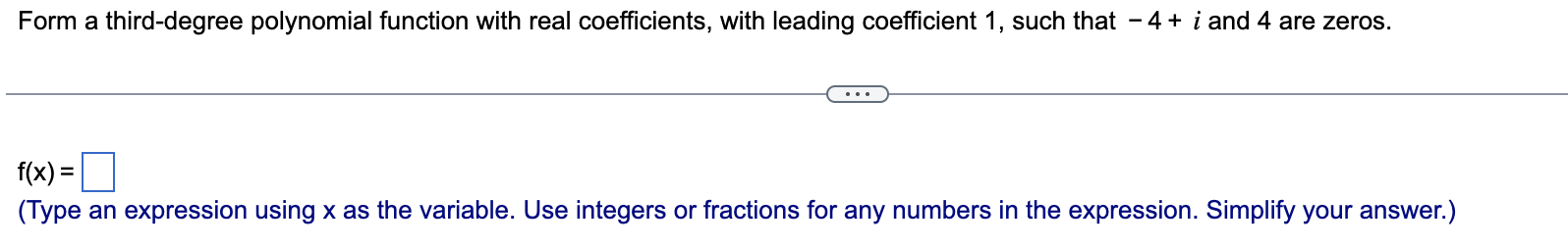 Form A Third Degree Polynomial Function With Real Coefficients With Leading Coefficient 1 Such That 4 I And 4 Are 1