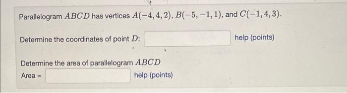Parallelogram Abcd Has Vertices A 4 4 2 B 5 1 1 And C 1 4 3 Help Points Determine The Coordinates Of Poi 1