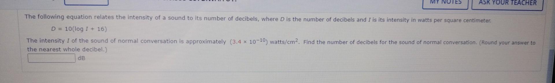 My No Db Ask Your Teacher The Following Equation Relates The Intensity Of A Sound To Its Number Of Decibels Where D Is 1