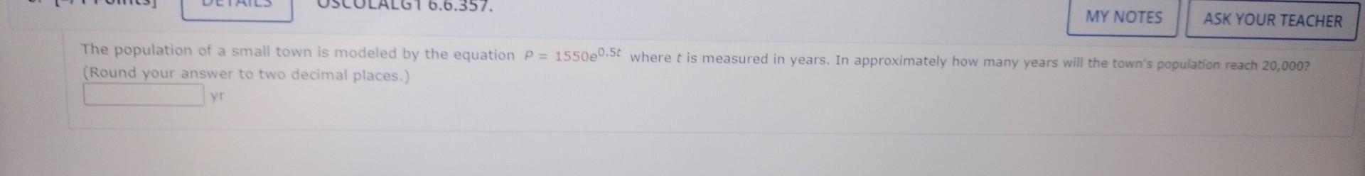 6 6 357 My Notes Ask Your Teacher The Population Of A Small Town Is Modeled By The Equation P 1550e0 5t Where T Is Me 1