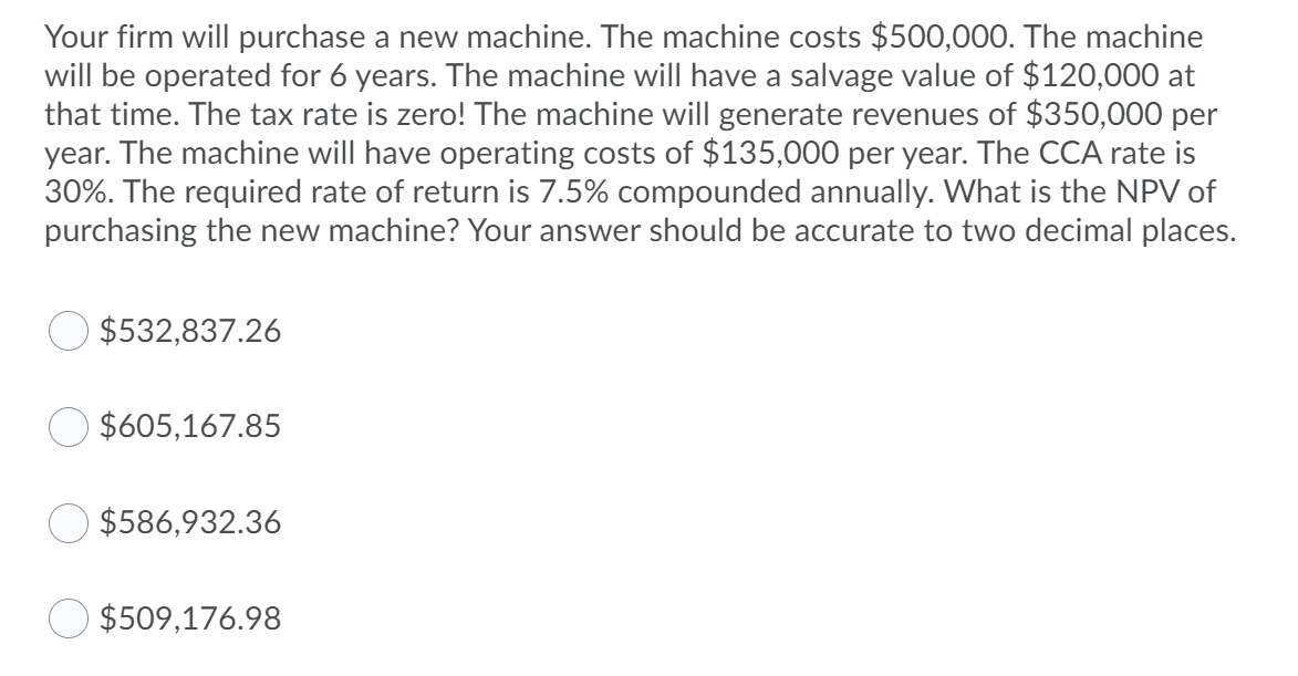 Your Firm Will Purchase A New Machine The Machine Costs 500 000 The Machine Will Be Operated For 6 Years The Machine 1