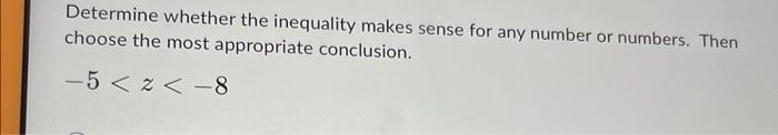 Determine Whether The Inequality Makes Sense For Any Number Or Numbers Then Choose The Most Appropriate Conclusion 5 1