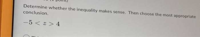 Determine Whether The Inequality Makes Sense Then Choose The Most Appropriate Conclusion 5 Z 4 N 1