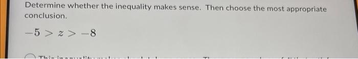 Determine Whether The Inequality Makes Sense Then Choose The Most Appropriate Conclusion 5 Z 8 Thin 1 4 1