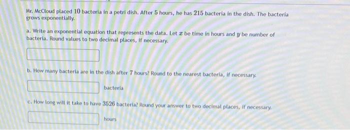 Mr Mccloud Placed 10 Bacteria In A Petri Dish After 5 Hours He Has 215 Bacteria In The Dish The Bacteria Grows Expon 1