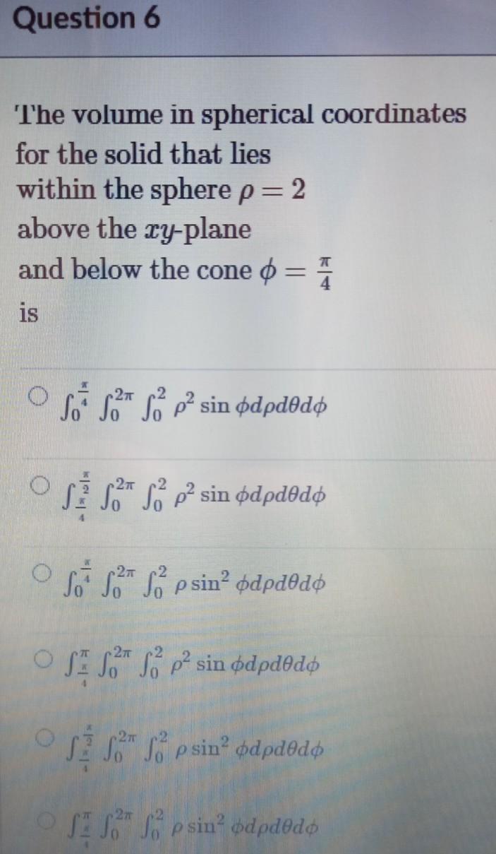 Question 6 The Volume In Spherical Coordinates For The Solid That Lies Within The Sphere P 2 Above The Zy Plane And Belo 1