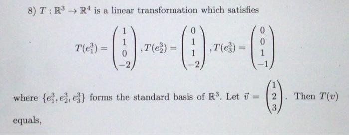 8 T R R4 Is A Linear Transformation Which Satisfies T E 0 T E 0 1 1 T E 0 1 Where Ei E E3 Forms The Stan 1