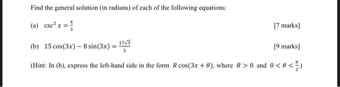Find The General Solution In Radians Of Each Of The Following Equations A Csc X 17 3 2 7 Marks B 15 Cos 3 1