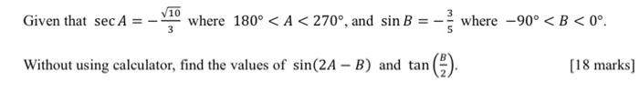 Given That Sec A 10 3 Where 180 A 270 And Sin B Without Using Calculator Find The Values Of Sin 2a B And Ta 1